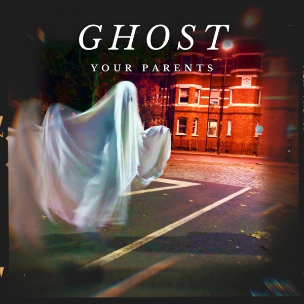 Artwork. Your Parents. Ghost.